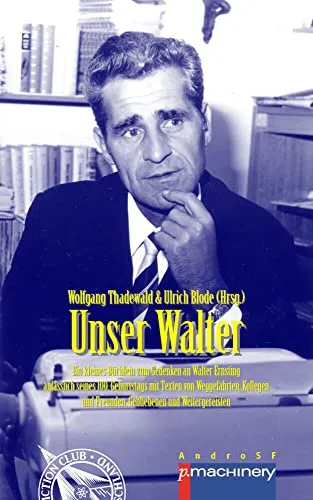 UNSER WALTER: Ein kleines Büchlein zum Gedenken an Walter Ernsting anlässlich seines 100. Geburtstags – mit Texten von Weggefährten, Kollegen und ... und Weitergereisten (AdR - Außer der Reihe)