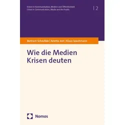 Wie die Medien Krisen deuten von Bertram Scheufele/ Arietta Jost/ Klaus Spachmann / Nomos Verlags GmbH / Taschenbuch