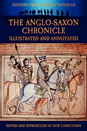 The Anglo-Saxon Chronicle - Illustrated and Annotated: Illustrated & Annotated (History Form Primary Sources)