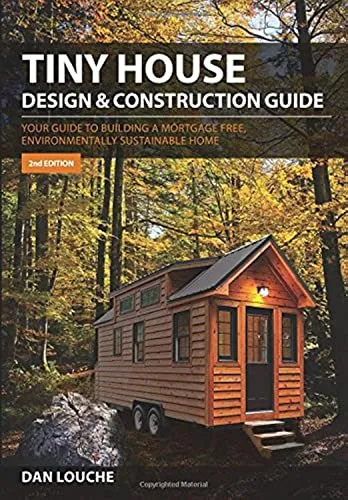 Tiny House Design and Construction Guide: Your Guide to Building a Mortgage