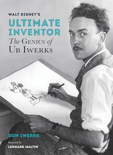 Walt Disney's Ultimate Inventor: The Genius of Ub Iwerks (Disney Editions Deluxe)