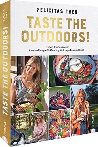 Foodtruckerin Kochbuch: Taste the Outdoors! 55 Rezepte für unterwegs. Einfach draußen kochen: Camping, Campervan, Daytrip und Boot