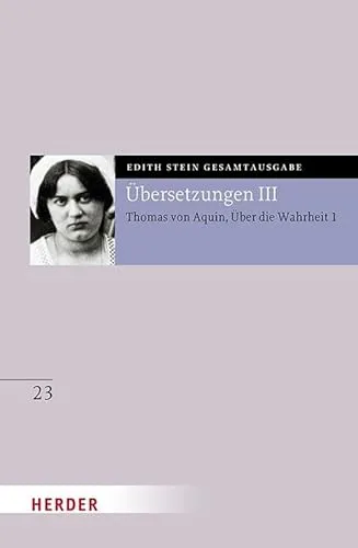 Übersetzung: Des Hl. Thomas von Aquino Untersuchungen über die Wahrheit - Quaestiones disputatae de veritate 1: Eingeführt und bearbeitet von Andreas ... Tommasi (23) (Edith Stein Gesamtausgabe)