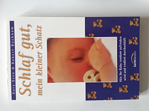 Schlaf gut, mein kleiner Schatz: Wie Ihr Baby rundum zufrieden wird und endlich durchschläft