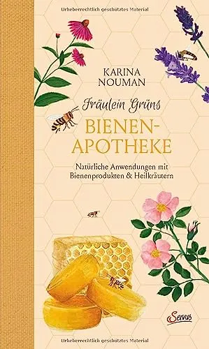 Fräulein Grüns Bienenapotheke: Natürliche Anwendungen mit Bienenprodukten und Heilkräutern