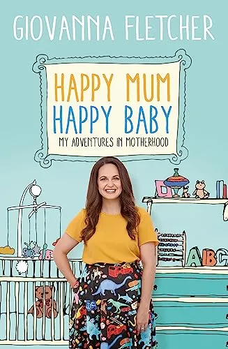 Happy Mum, Happy Baby: Adventures in motherhood from the host of the hit podcast