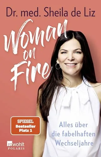 Woman on Fire: Alles über die fabelhaften Wechseljahre - Medizin - Informative Lektüre über die Wechseljahre mit wertvollen Tipps für Frauen, um diese Lebensphase positiv zu gestalten.