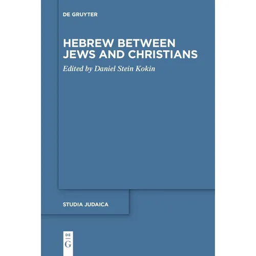 De Gruyter Hebrew between Jews and Christians (Englisch, Daniel Stein Kokin, 2024) (49106483)
