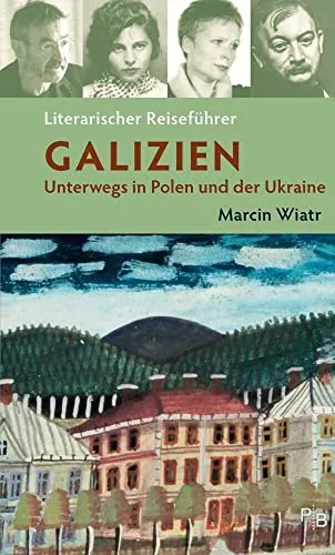Literarischer Reiseführer Galizien: Unterwegs in Polen und der Ukraine (Potsdamer Bibliothek östliches Europa - Kulturreisen)