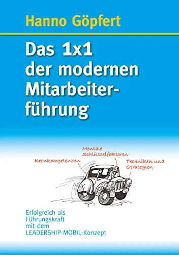 Das 1x1 der modernen Mitarbeiterführung: Erfolgreich als Führungskraft mit dem LEADERSHIP-MOBIL-Konzept - Recht und Führung: Erlernen Sie effektive Mitarbeiterführung mit dem innovativen LEADERSHIP-MOBIL-Konzept für nachhaltigen Erfolg.