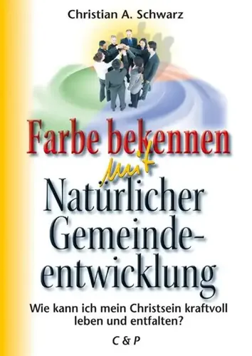 Christian A Schwarz | Farbe bekennen mit Natürlicher Gemeindeentwicklung | Buch