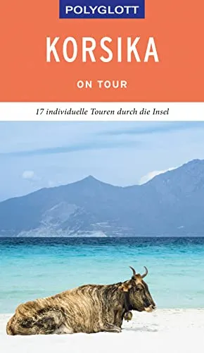 POLYGLOTT on tour Reiseführer Korsika: 17 individuelle Touren durch die Insel