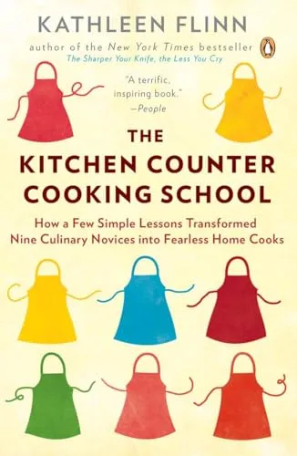 The Kitchen Counter Cooking School: How a Few Simple Lessons Transformed Nine Culinary Novices into Fearless Home Cooks
