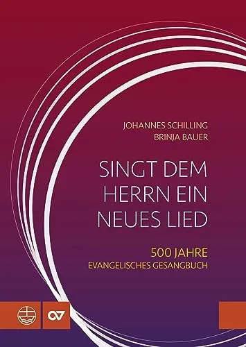 Singt dem Herrn ein neues Lied: 500 Jahre Evangelisches Gesangbuch - Geschichte Deutschlands: Entdecken Sie die Entwicklung evangelischer Kirchenlieder von Martin Luther bis ins 20. Jahrhundert und ihre Bedeutung in der Musik- und Kirchengeschichte.