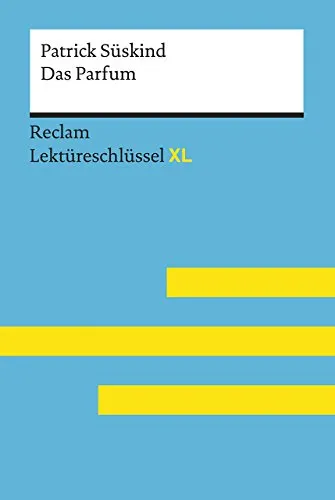 Das Parfum von Patrick Süskind: Lektüreschlüssel mit Inhaltsangabe, Interpretation, Prüfungsaufgaben mit Lösungen, Lernglossar. (Reclam Lektüreschlüssel XL)
