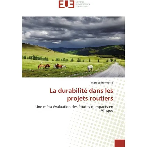 Éditions Universitaires Européennes La durabilité dans les projets routiers (Marguerite Wotto, 2016) (55810455)