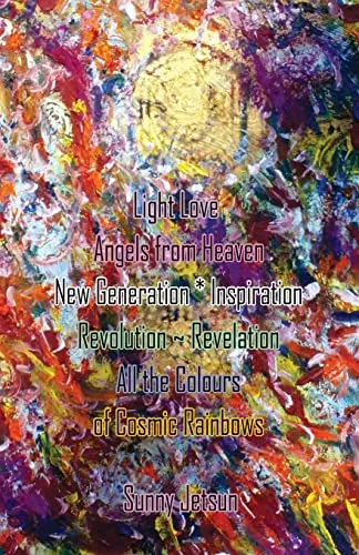 Light Love ~ Angels from Heaven ~ New Generation * Inspiration: Revolution ~ Revelation ~ All the Colours of Cosmic Rainbows