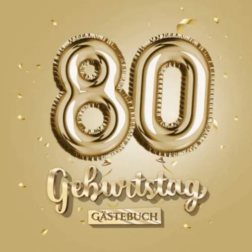 Geburtstag - Gästebuch: Gold Deko zum 80.Geburtstag - 80 Jahre Geschenk für Männer oder Frauen - Goldene Partydeko - Buch für Glückwünsche und Fotos der Gäste 80