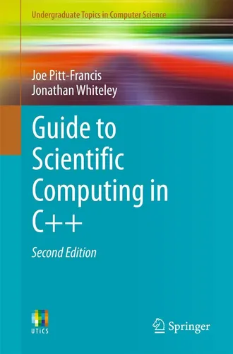 Guide to Scientific Computing in C++ von Joe Pitt-Francis und Jonathan Whiteley - Lehrbuch für Studium & Erwachsenenbildung, bietet praxisnahe Einführung in wissenschaftliches Rechnen mit C++, ideal für Studierende der Informatik.