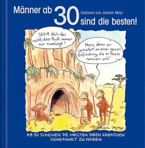 Männer ab 30 sind die besten!: Cartoon-Geschenkbuch zum runden Geburtstag. Mit Silberfolienprägung