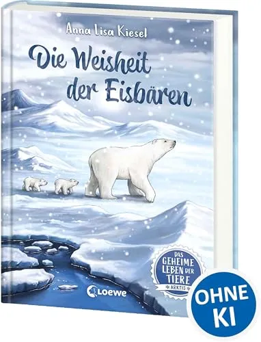 Das geheime Leben der Tiere (Arktis) - Die Weisheit der Eisbären: Erlebe die Tierwelt und die Geheimnisse der Arktis wie noch nie zuvor - Kinderbuch ab 8 Jahren