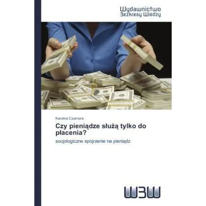Various Publishers Czy pieniadze sluza tylko do placenia? (Deutsch, Karolina Czamara, 2014) (55551031)