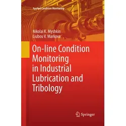 On-line Condition Monitoring in Industrial Lubrication and Tribology von Nikolai K. Myshkin/ Liubou V. Markova / Springer International Publishing / T