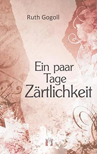 Ein paar Tage Zärtlichkeit: Erotischer Liebesroman