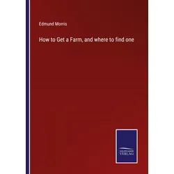 How to Get a Farm and where to find one von Edmund Morris / Outlook / Taschenbuch