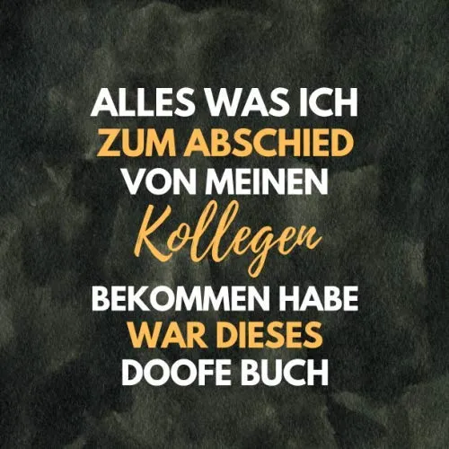 Alles was ich zum Abschied von meinen Kollegen bekommen habe, war dieses doofe Buch: Kollegenbuch zum Abschied für Kollegen und Kollegin - Ein lustiges Abschiedsgeschenk (Jobwechsel, Rente, Ruhestand)