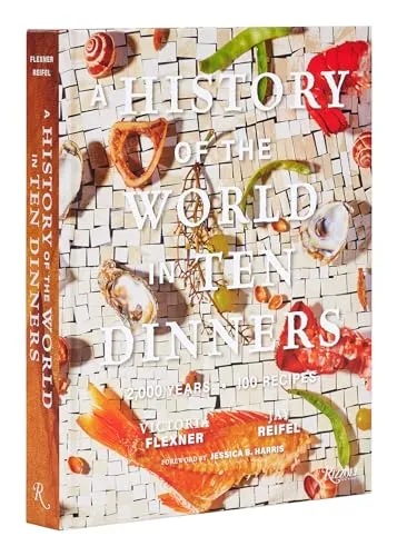 A History of the World in 10 Dinners: 2,000 Years, 100 Recipes - Kochbuch für Feinschmecker und Geschichtsinteressierte, verbindet historische Ereignisse mit 100 köstlichen Rezepten aus 2.000 Jahren.