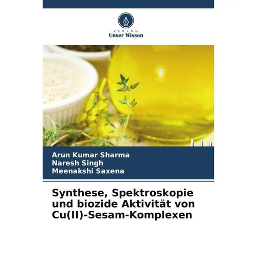 Unser Wissen Synthese, Spektroskopie und biozide Aktivität von Cu(II)-Sesam-Komplexen (Deutsch, Meenakshi Saxena, Naresh Singh, Arun Kumar Sharma, 2024) (57102904)