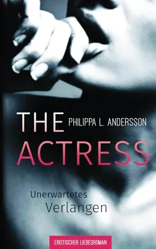 The Actress - Unerwartetes Verlangen (Erotischer Liebesroman)