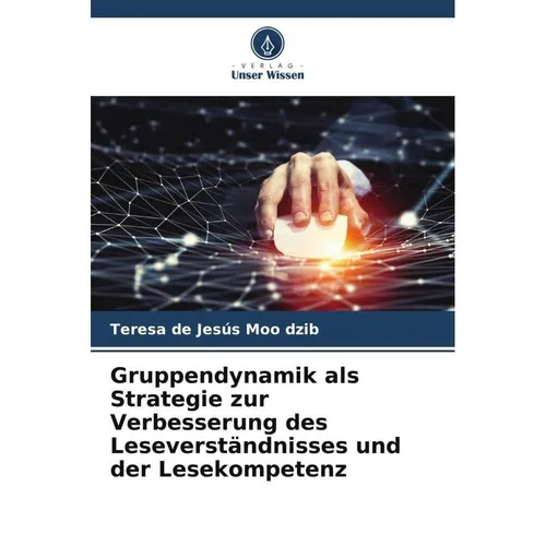 Unser Wissen Gruppendynamik als Strategie zur Verbesserung des Leseverständnisses und der Lesekompetenz (Deutsch, Teresa de Jesús Moo dzib, 2023) (56986744)