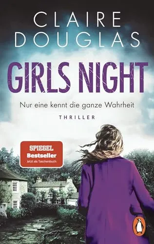 Girls Night - Nur eine kennt die ganze Wahrheit: Thriller. Der Nr.1-SPIEGEL- Bestseller der Thrillerkönigin Claire Douglas jetzt als Taschenbuch