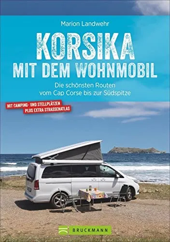 Korsika mit dem Wohnmobil: Die schönsten Routen und Stellplätze - Reiseführer für Wohnmobile mit detaillierten Routen vom Cap Corse bis zur Südspitze und umfassendem Kartenatlas für Stell- und Campingplätze.