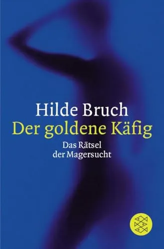 Der goldene Käfig: Das Rätsel der Magersucht