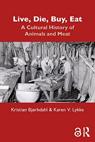 Live, Die, Buy, Eat: A Cultural History of Animals and Meat