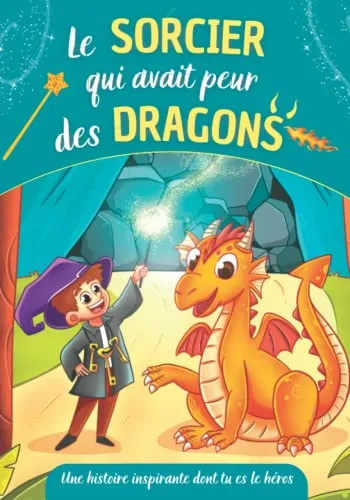 Le sorcier qui avait peur des dragons - Une histoire inspirante dont tu es le héros: Livre à choix multiples sur la confiance en soi et le courage ... inspirantes à choix multiples, Band 1)