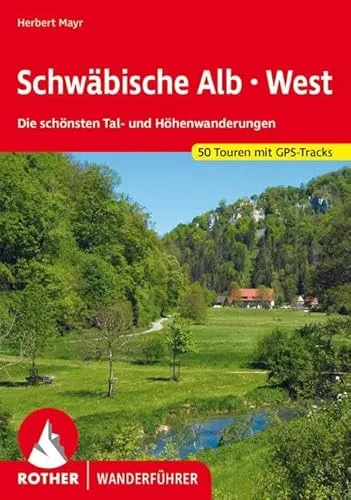 Schwäbische Alb West: Die schönsten Tal- und Höhenwanderungen. 50 Touren. Mit GPS-Tracks. (Rother Wanderführer)