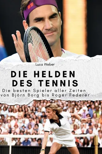 Die Helden des Tennis - Hochwertige Biografie über die besten Spieler - Sportlerbiografien & -erinnerungen: Erleben Sie die Geschichten von Tennislegenden von Björn Borg bis Roger Federer in dieser edlen Hardcover-Ausgabe – ein ideales Geschenk für Sportliebhaber.
