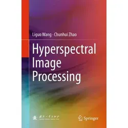 Hyperspectral Image Processing - Belletristik über hyperspektrale Bildverarbeitung, bietet einen umfassenden Rahmen von grundlegenden Theorien bis hin zu modernen Techniken.