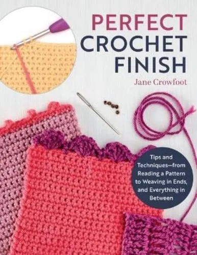 Jane Crowfoot Perfect Crochet Finish (Taschenbuch) - Bücher, umfassender Leitfaden für perfektes Häkeln mit Tipps und Techniken für Anfänger und Fortgeschrittene.