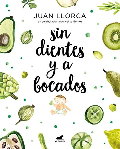 Sin dientes y a bocados / Toothless and By the Mouthful: El libro imprescindible de iniciación al baby led weaning (Vergara)