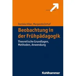 Beobachtung in der Frühpädagogik: Theoretische Grundlagen, Methoden, Anwendung - Sozialwissenschaften, umfassender Leitfaden zur systematischen Beobachtung in der frühkindlichen Bildung für Fachkräfte.