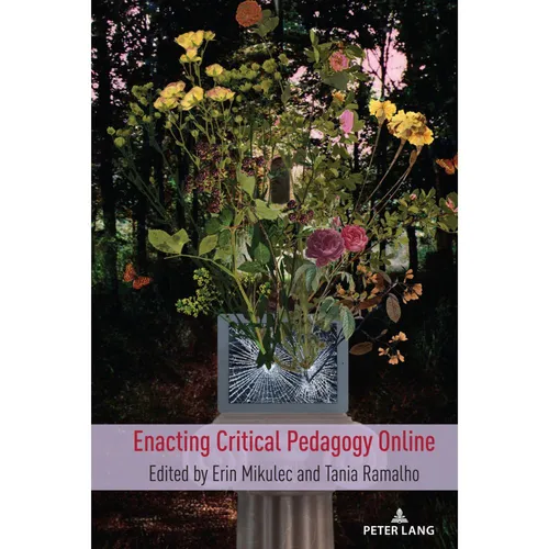 Peter Lang Enacting Critical Pedagogy Online (Tania Ramalho, Shirley R. Steinberg, Erin Mikulec, 2022) (56843560)