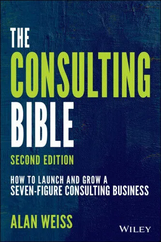 The Consulting Bible: Erfolgreich ein siebenstelliges Beratungsunternehmen aufbauen - Bücher über Unternehmensberatung, bietet Strategien und Tipps für den erfolgreichen Start und das Wachstum eines profitablen Beratungsunternehmens.