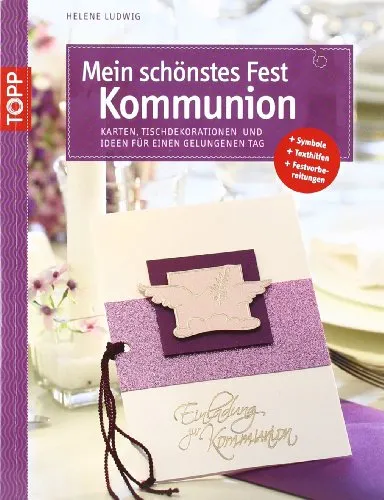 Mein schönstes Fest - Kommunion: Karten und Ideen für einen gelungenen Tag: Karten und Ideen für einen gelungenen Tag. + Symbole + Texthilfen + Festvorbereitungen (kreativ.kompakt.)