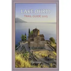 Lake Ohrid Trail Guide 2025 von Tom Shaw / Amazon Digital Services LLC - Kdp / Taschenbuch