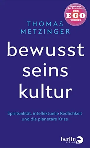 Bewusstseinskultur: Spiritualität und intellektuelle Redlichkeit - Fachbücher Ethik, fördert eine bewusste und anständige Denkweise zur Bewältigung der planetaren Krise, vom Autor des Bestsellers »Der Ego-Tunnel«